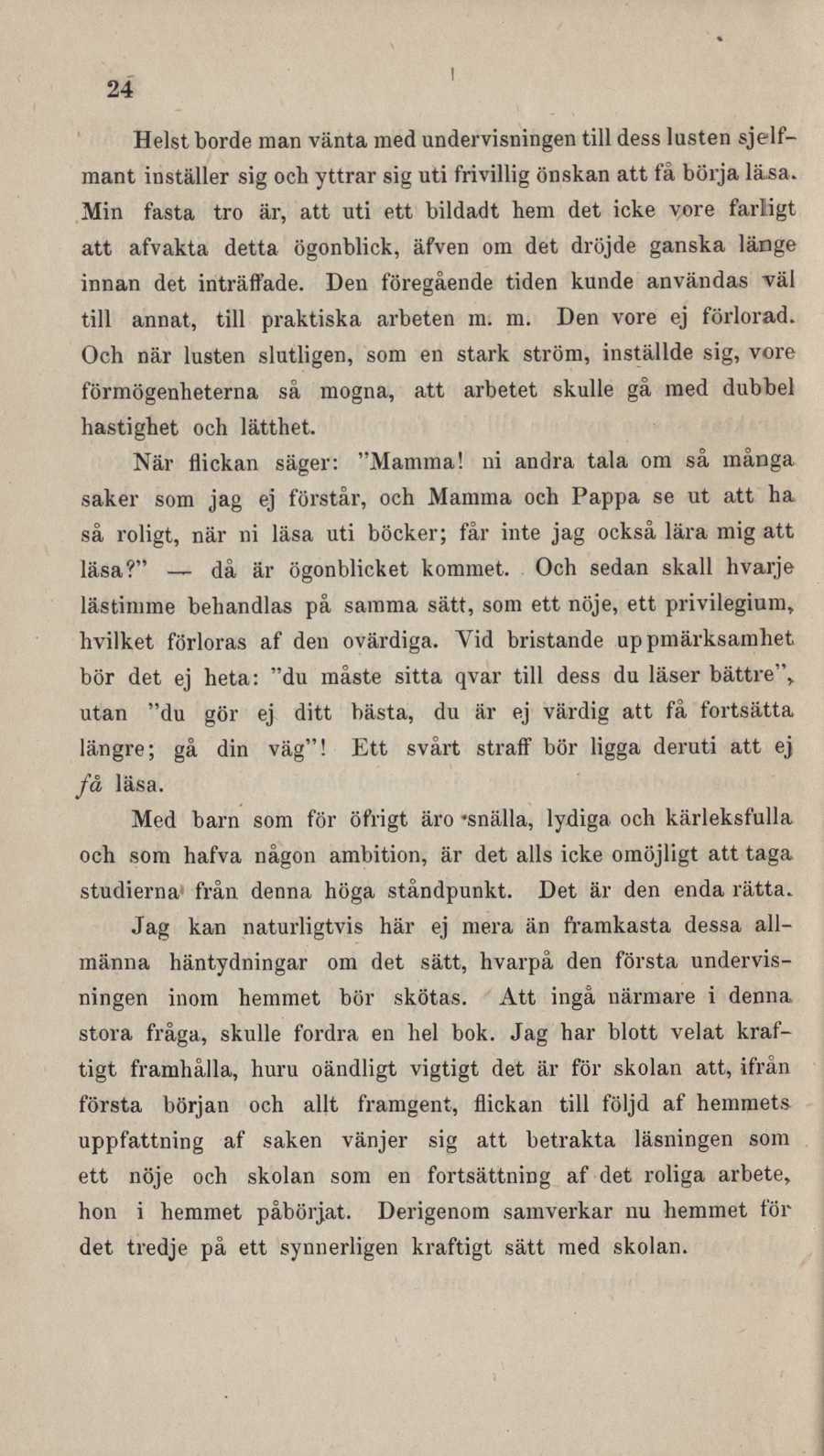 Helst borde man vänta med undervisningen till dess lusten sjelfmant inställer sig och yttrar sig uti frivilig önskan att få börja läsa.