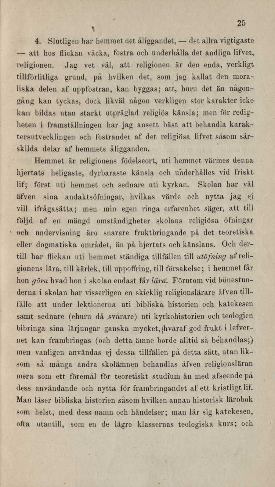 v 25 \ 4. Slutligen har hemmet det aliggandet, det allra vigtigaste att hos flickan väcka, fostra och underhålla det andliga lifvet, religionen.