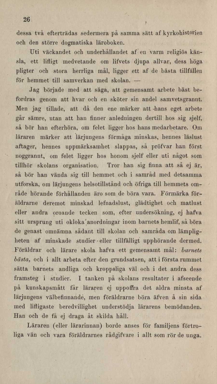 26 dessa två efterträdas sedermera på samma sätt af kyrkohistorien och den större dogmatiska läroboken.