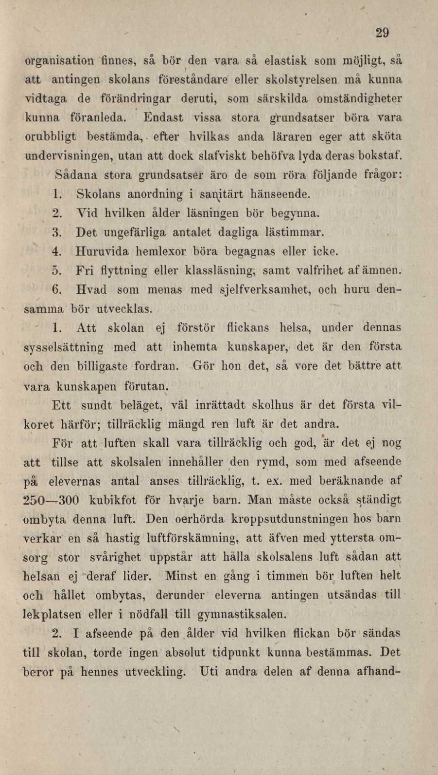 29 organisation finnes, så bör den vara så elastisk som möjligt, så att antingen skolans föreståndare eller skolstyrelsen må kunna vidtaga de förändringar deruti, som särskilda omständigheter kunna