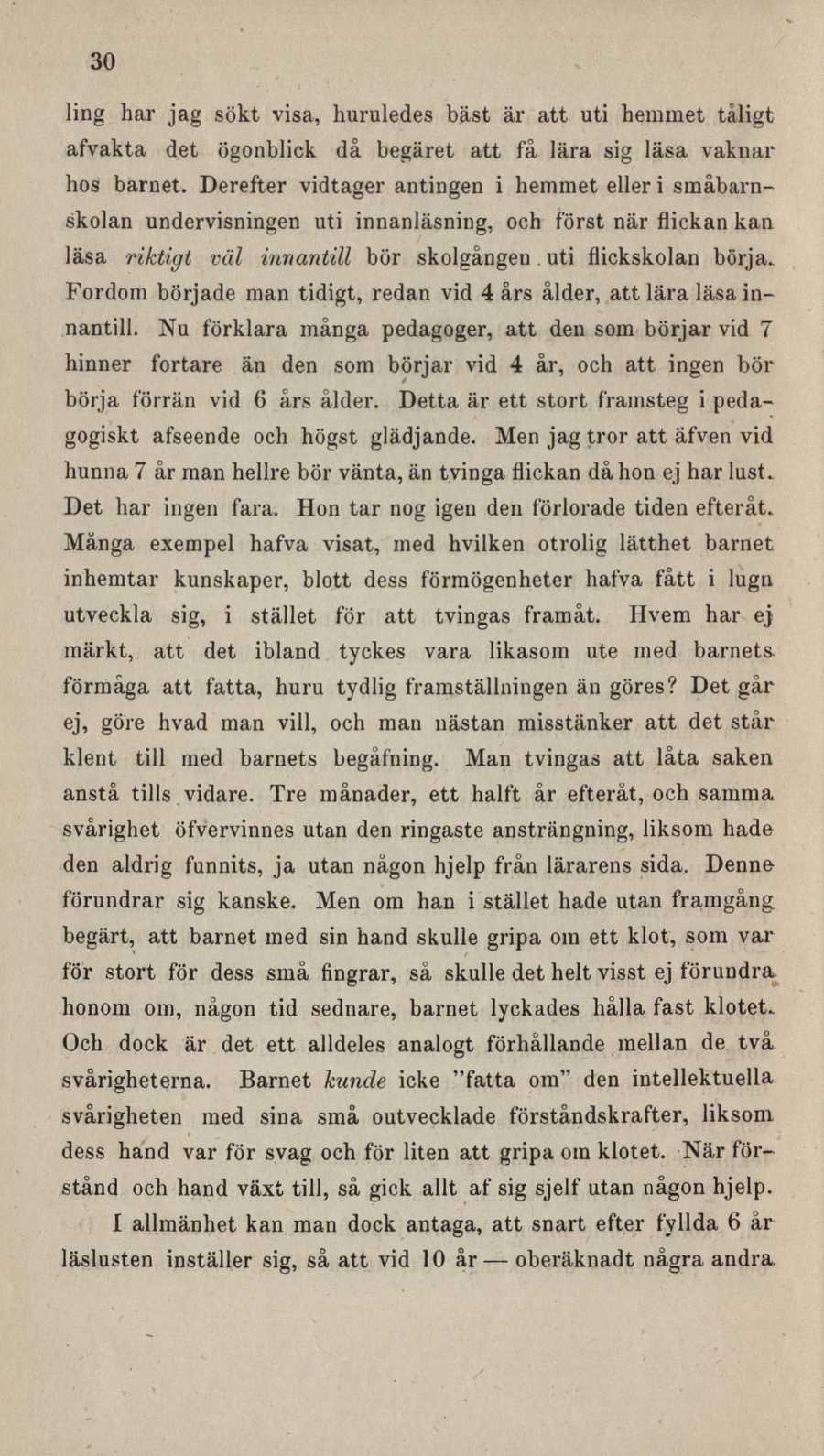 30 ling har jag sökt visa, huruledes bäst är att uti hemmet tåligt afvakta det ögonblick då begäret att få lära sig läsa vaknar hos barnet.