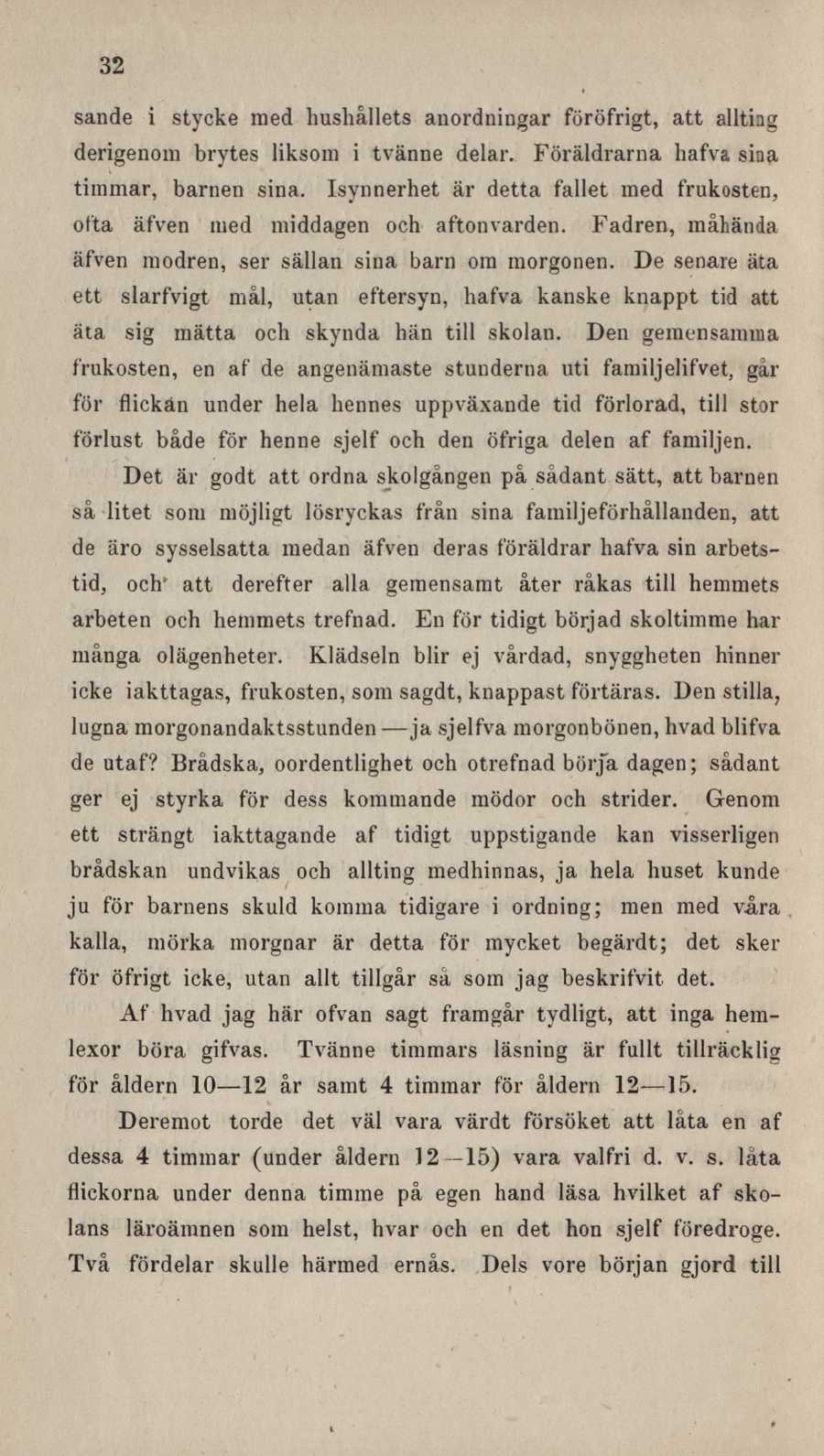 32 sande i stycke med hushållets anordningar föröfrigt, att allting derigenoni brytes liksom i tvänne delar. Föräldrarna hafva sida timmar, barnen sina.