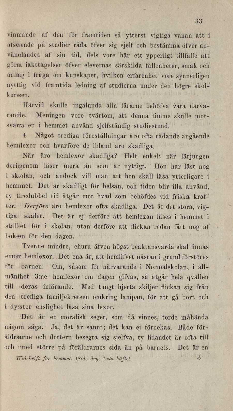 33 vin m ande at' den för framtiden sä ytterst vigtiga vanan att i afsejende på studier råda öfver sig sjelf och bestämma öfver använidandet af sin tid, dels vore här ett ypperligt tillfälle att