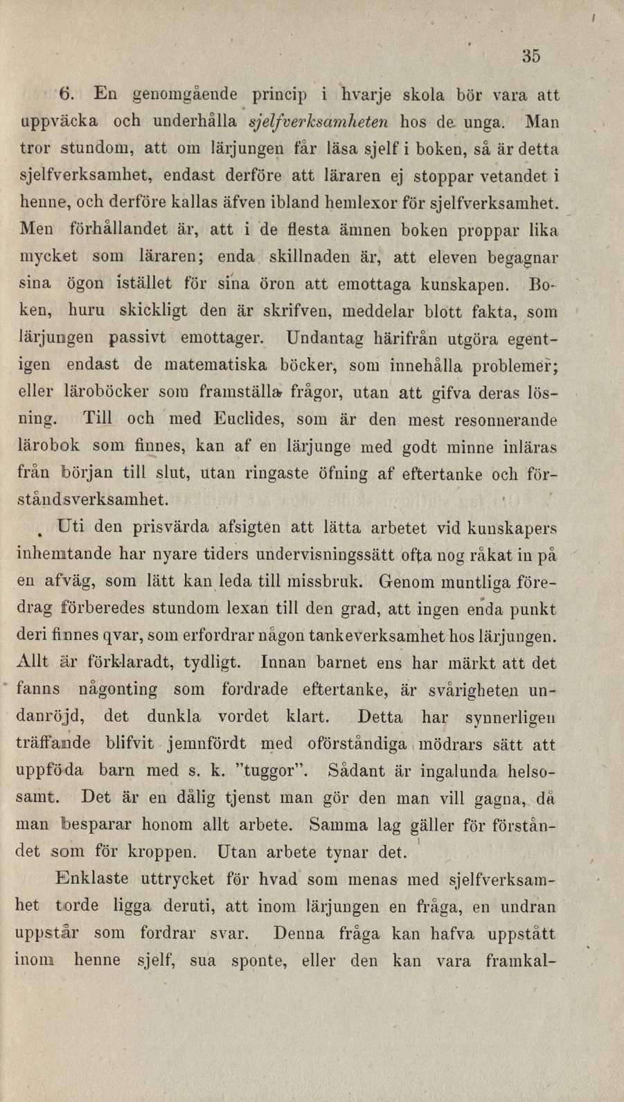 I 35 6. En genomgående princip i hvarje skola bör vara att uppväcka och underhålla sjelfverksamlieten hos de unga.