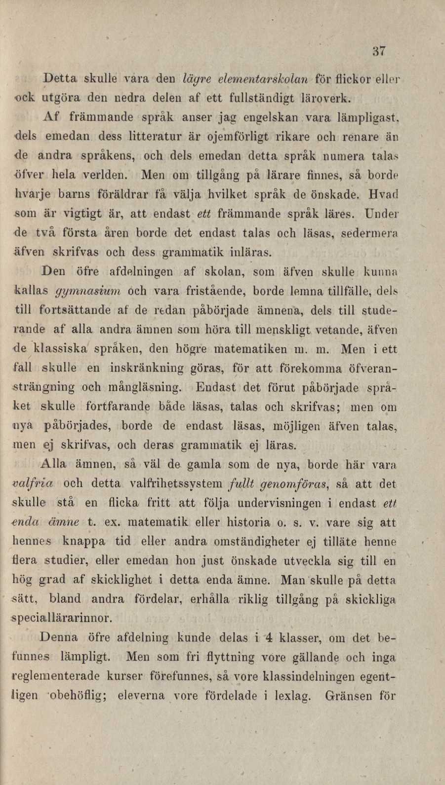 37 Detta skulle vara den lägre elementarskolan för flickor eller ock utgöra den nedra delen af ett fullständigt läroverk.
