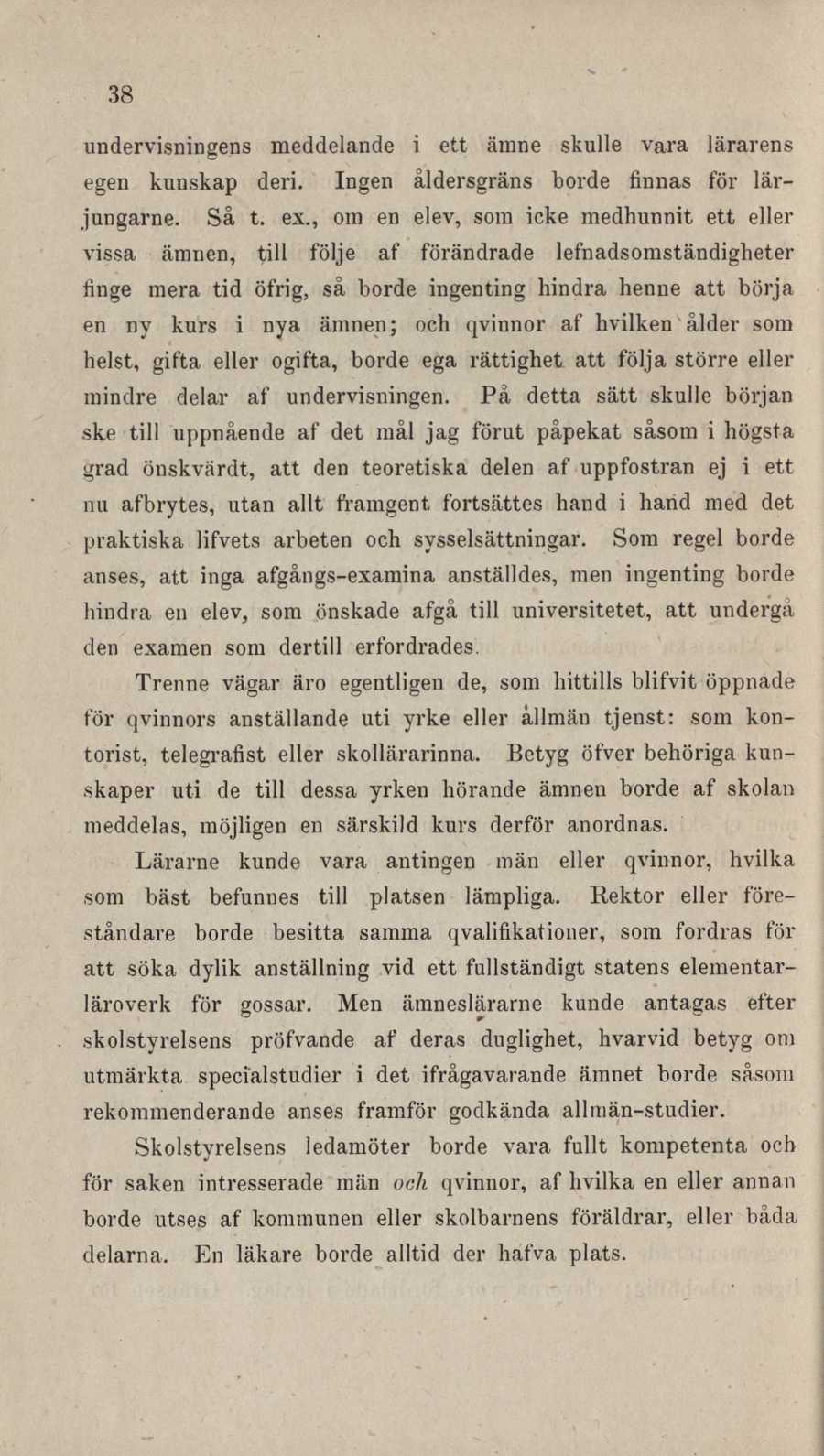 38 undervisningens meddelande i ett ämne skulle vara lärarens egen kunskap deri. Ingen åldersgräns borde finnas för lärjungarne. Så t. ex.