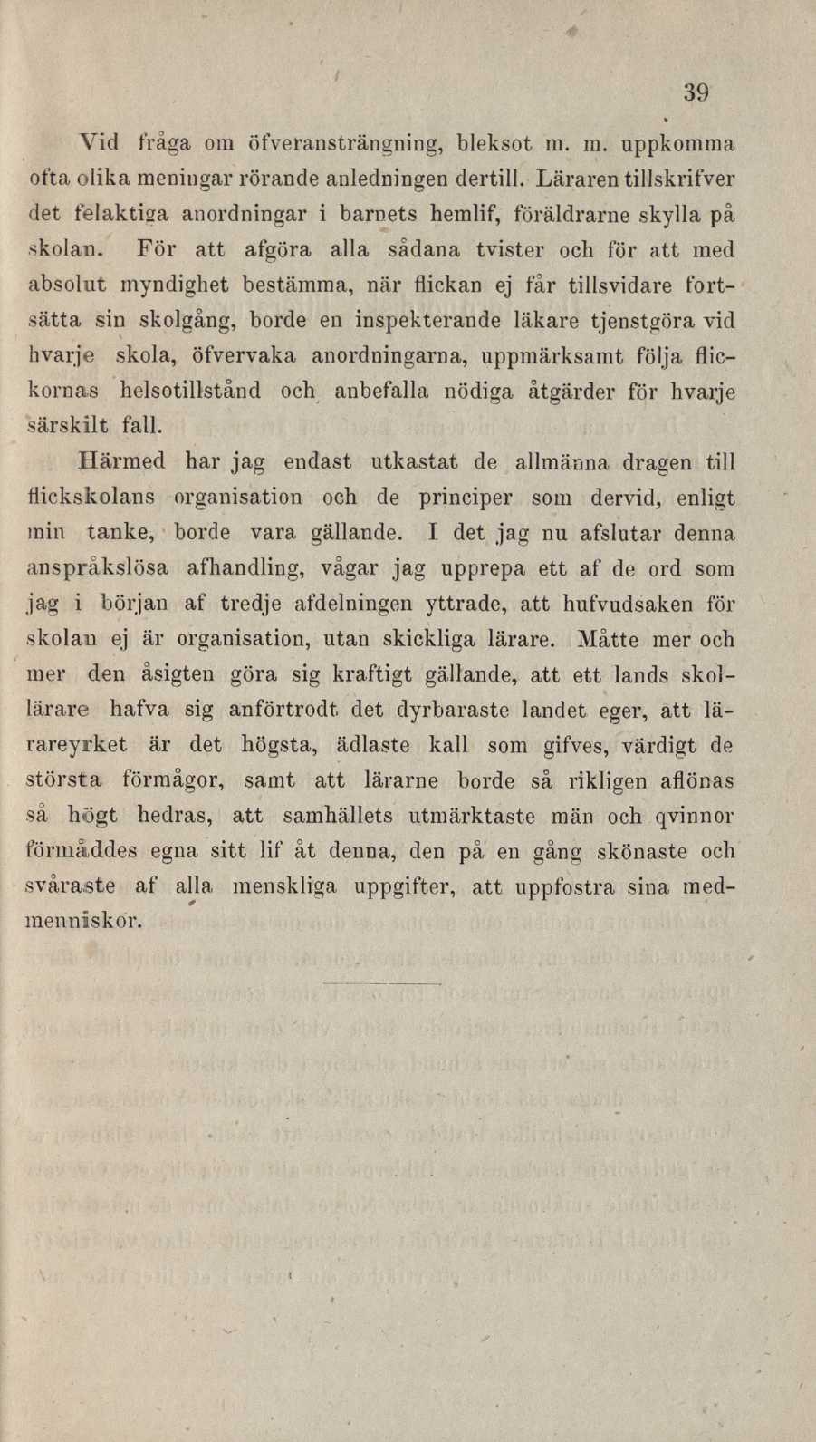 39 Vid fråga om öfveransträngning, bleksot ra. m. uppkomma ofta olika meningar rörande anledningen dertill.