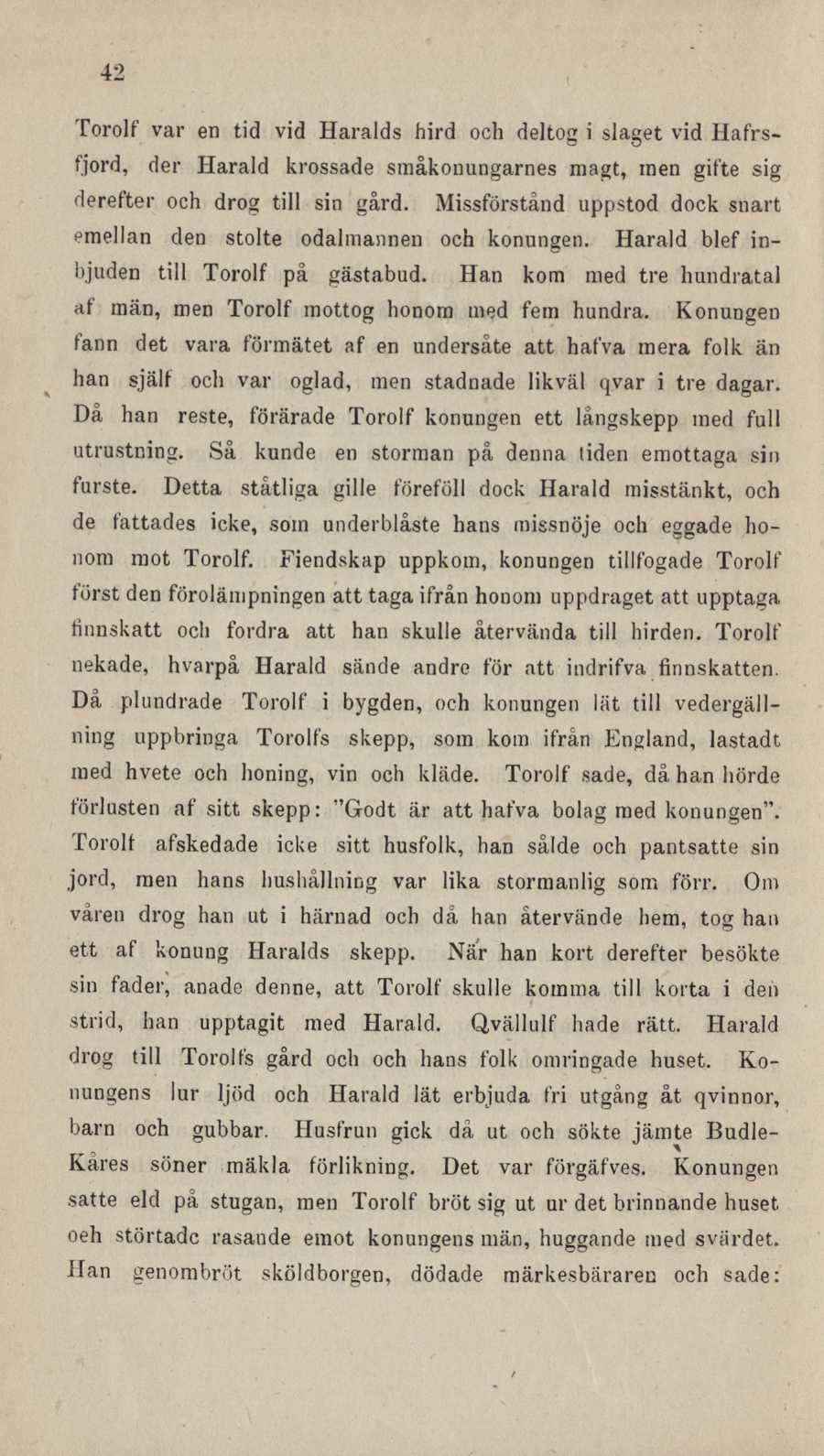 42 Torolf var en tid vid Haralds bird och deltog i slaget vid Hafrsfjord, der Harald krossade småkonungarnes magt, men gifte sig derefter och drog till sin gård.