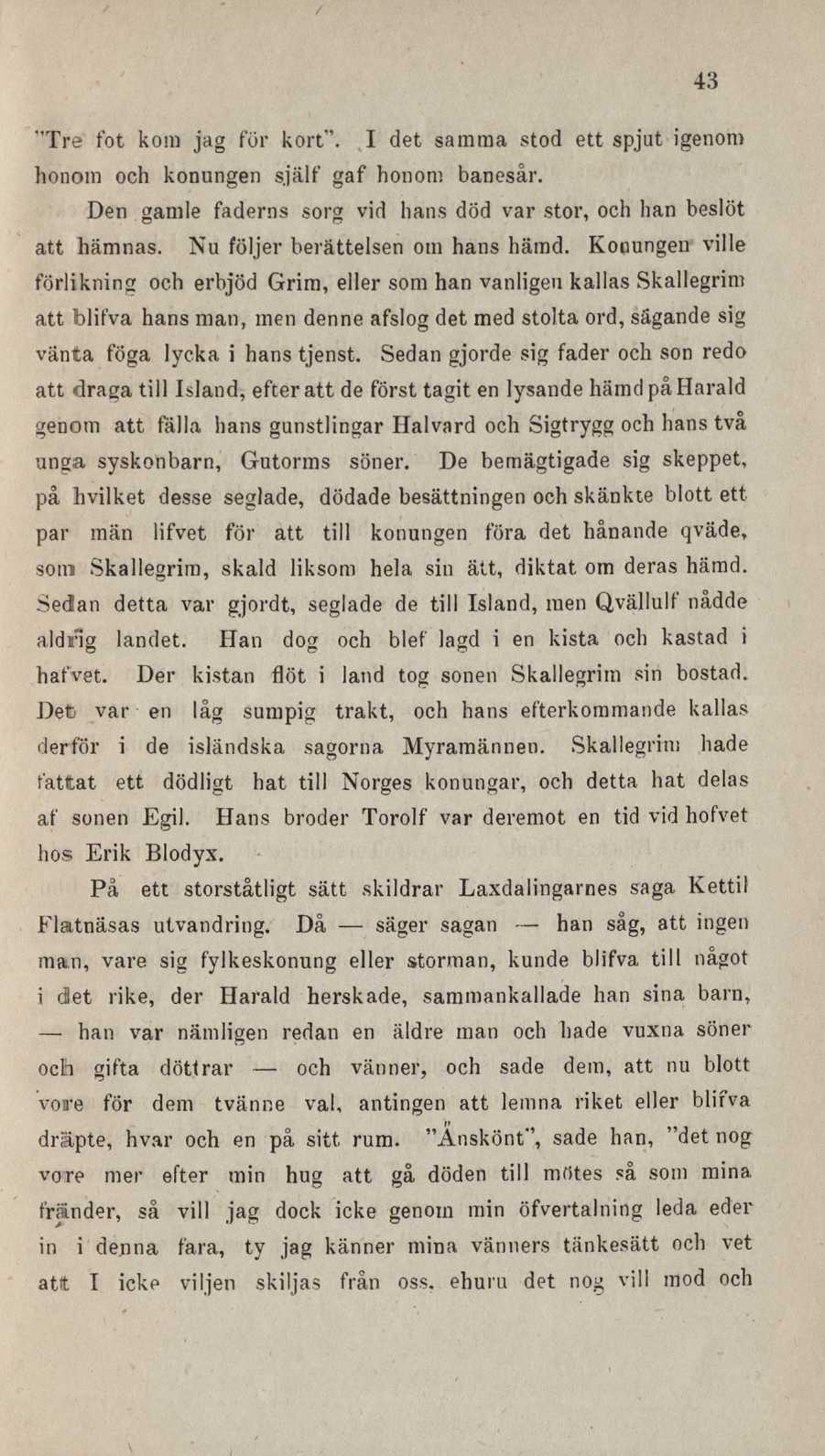 43 "Tre fot kom jag för kort". I det samma stod ett spjut igenom honom och konungen själf gaf honom banesår. Den gamle faderns sorg vid hans död var stor, och han beslöt att hämnas.