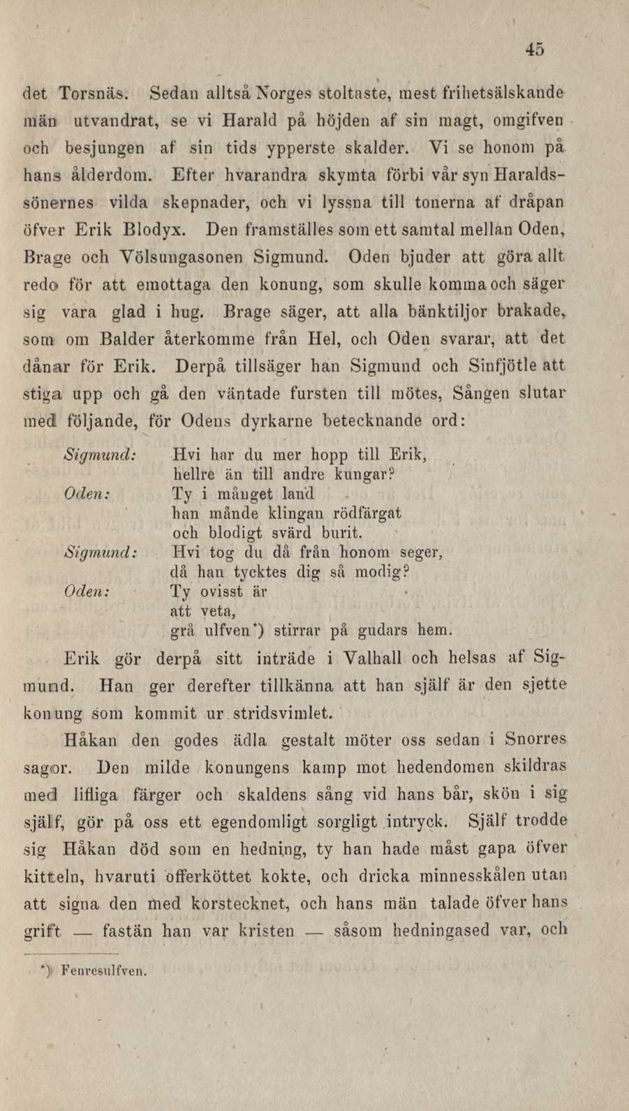 det Torsnäs. 45 Sedan alltså Norges stoltaste, mest frihetsälskande män utvandrat, se vi Harald på höjden af sin magt, omgifven och besjungen af sin tids ypperste skalder.