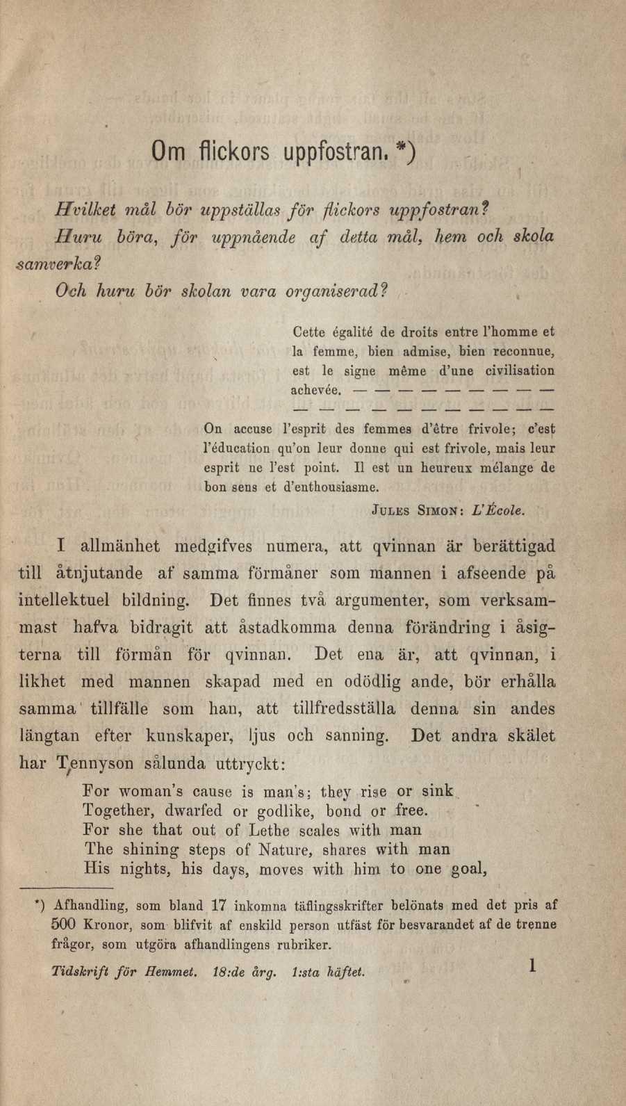Om flickors uppfostran, *) Hvilket mål bör uppställas för flickors uppfostran? Huru böra, för uppnående af detta mål, hem och skola samverka? Och huru bör skolan vara organiserad?