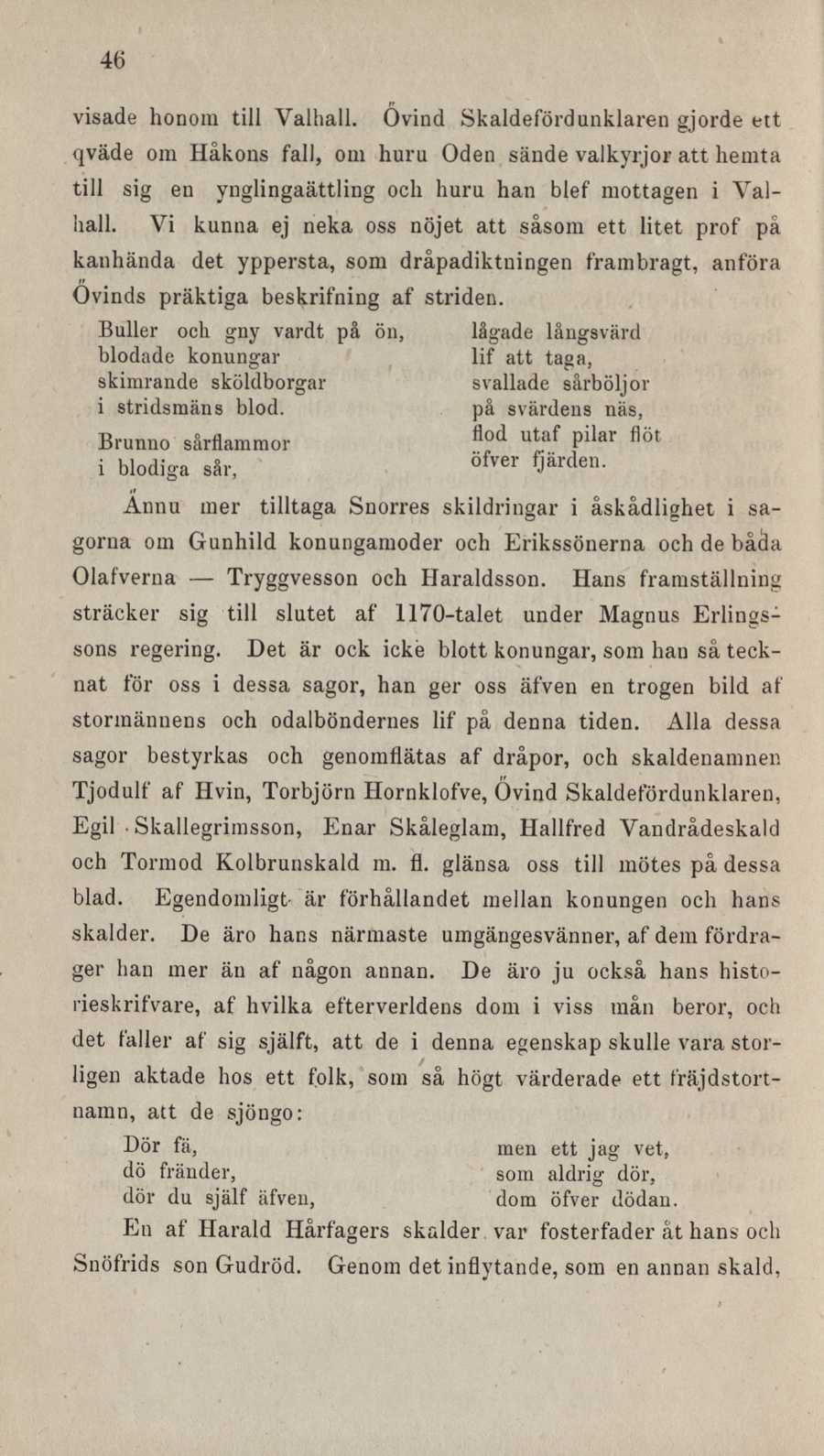 46 visade honom till "Valhall. Övind Skaldeförd unklaren gjorde ett qväde om Håkons fall, 0111 hu ru Oden sände valkyrjor att hemta till sig en ynglingaättling och huru han blef mottagen i Valhall.