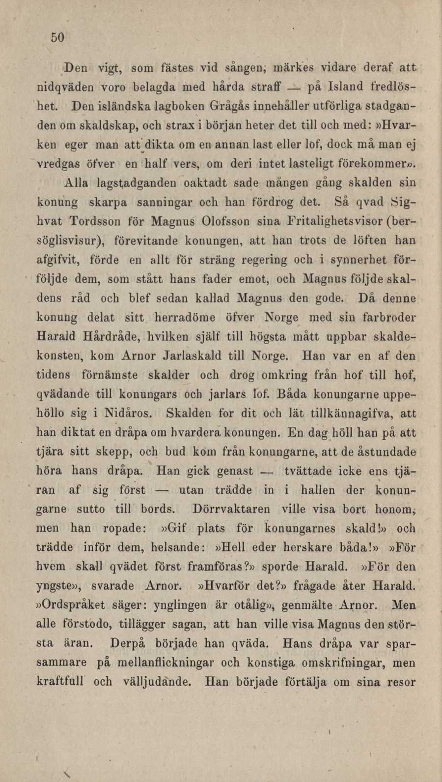 50 Den vigt, som fästes vid sången, märkes vidare deraf att nidqväden voro belagda med hårda straff på Island fredlöshet.