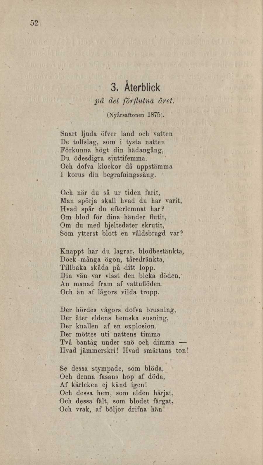 3. Återblick på det förflutna året. (Nyårsaftonen 1875). Snart ljuda öfver land och vatten De tolfslag, som i tysta natten Förkunna högt din hädangång, Du ödesdigra sjuttifemma.