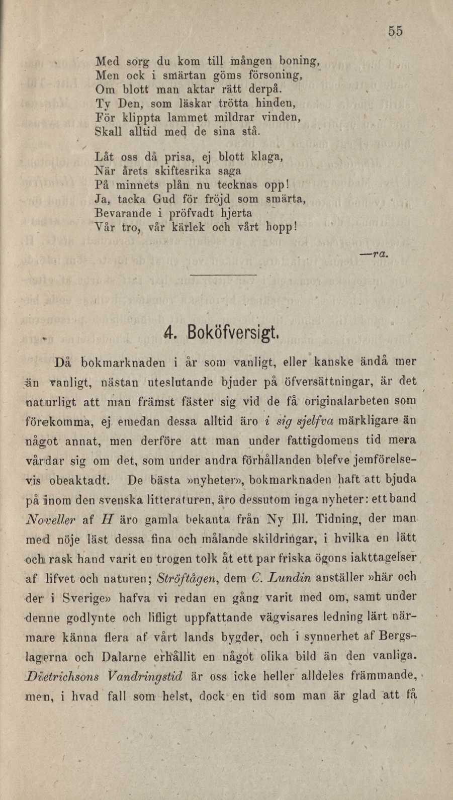 55 Med sorg du kom till mången boning, Men ock i smärtan göms försoning, Om blott man aktar rätt derpå.