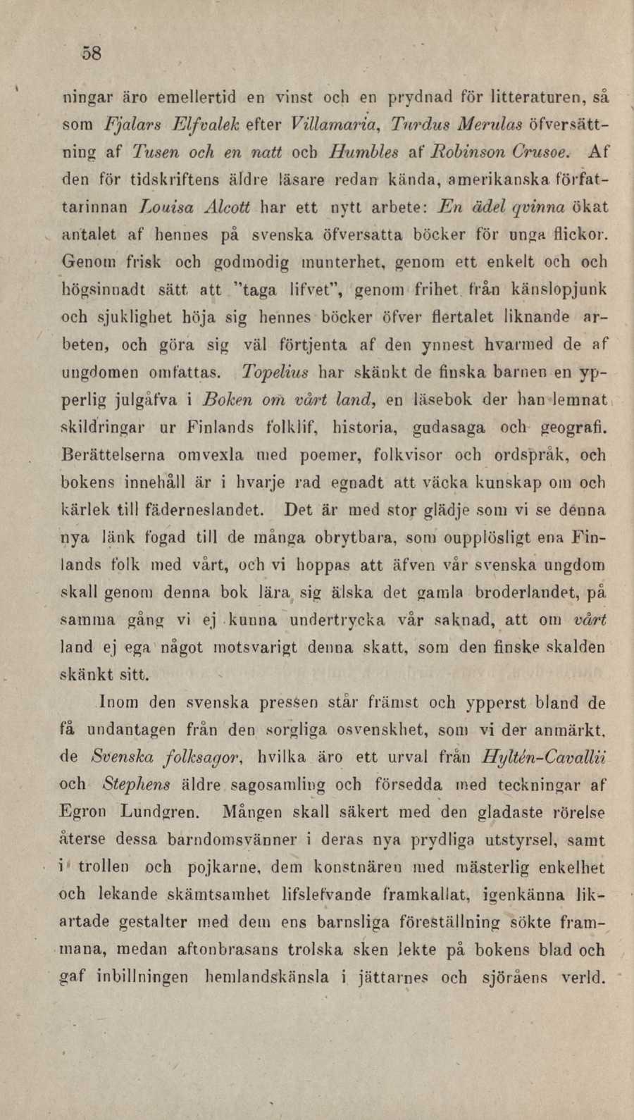 58 ningar äro emellertid en vinst och en prydnad för litteraturen, så som Fjalars Elfvalek efter Villamaria, Turdus Merulas öfversättning af Tusen och en natt och Humbles af Robinson Crusoe.