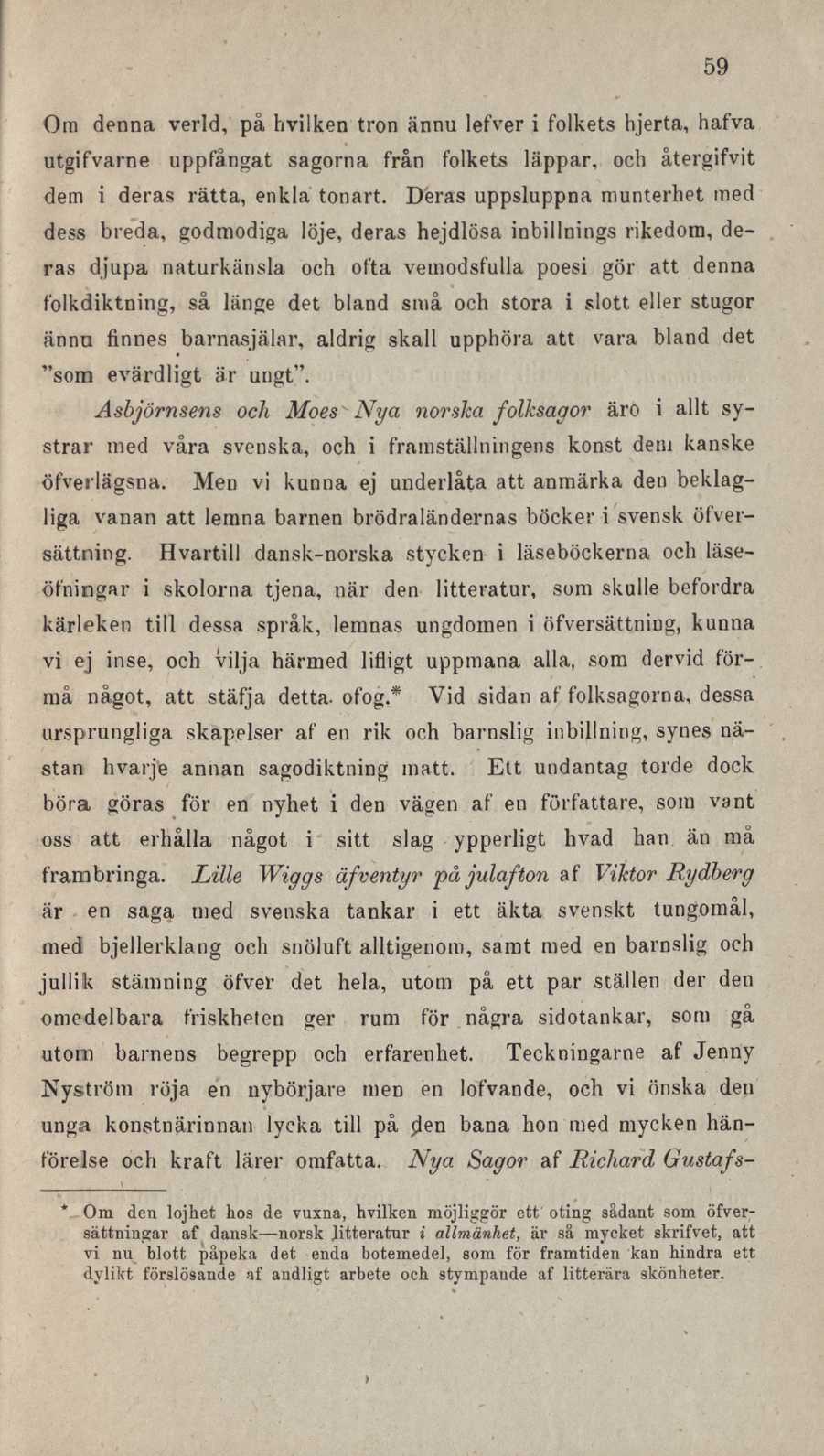 59 Om denna verld, på hvilken tron änn u lefver i folkets hjerta, hafva utgifvarne uppfångat sagorna från folkets läppar, och återgifvit dem i deras rätta, enkla tonart.