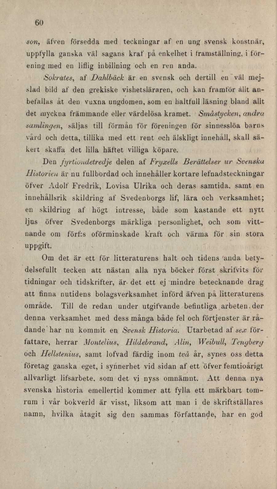 60 son, äfven försedda med teckningar af en ung svensk konstnär, uppfylla ganska väl sagans kraf på enkelhet i framställning, i förening med en liflig inbill ning och en ren anda.