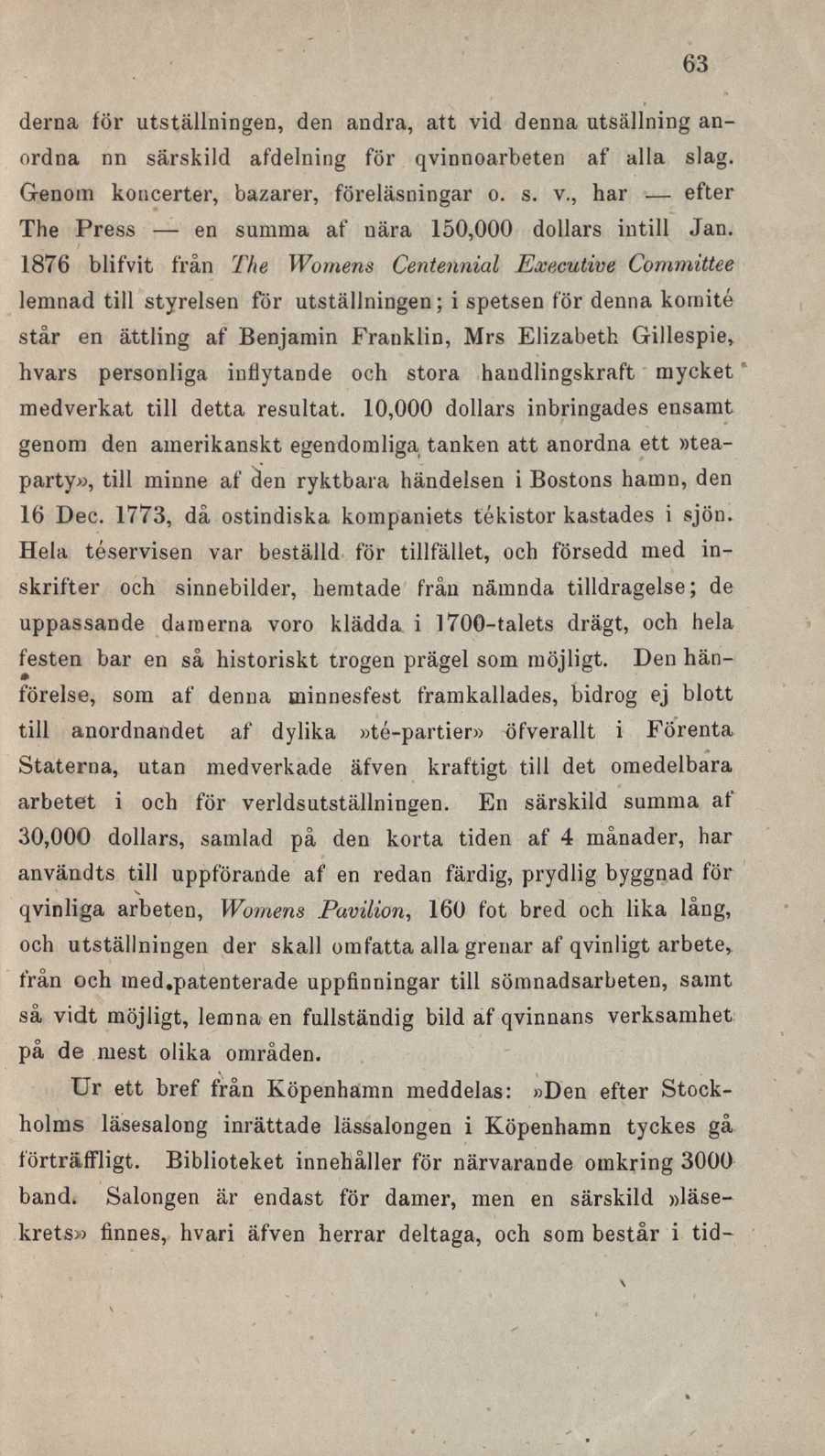 63 derna för utställningen, den andra, att vid denna utsällning anordna nn särskild afdelning för qvinnoarbeten af alla slag. Genom koncerter, bazarer, föreläsningar o. s. v., har efter The Press en summa af nära 150,000 dollars intill Jan.