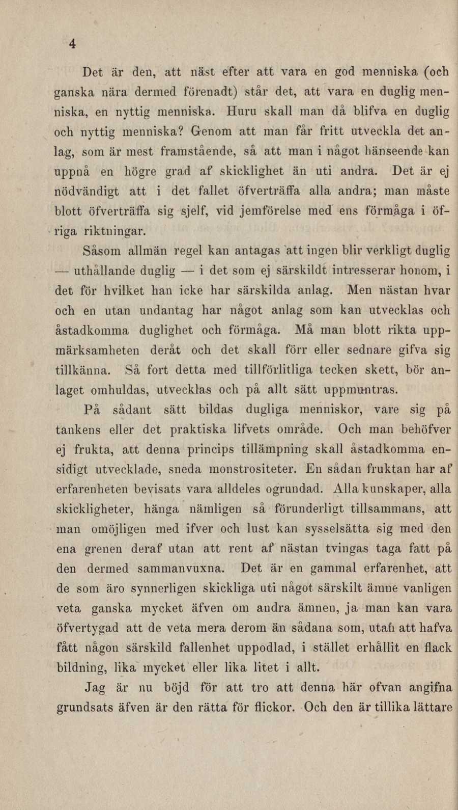 4 Det är den, att näst efter att vara en god menniska (och ganska nära dermed förenadt) står det, att vara en duglig menniska, en nyttig menniska.