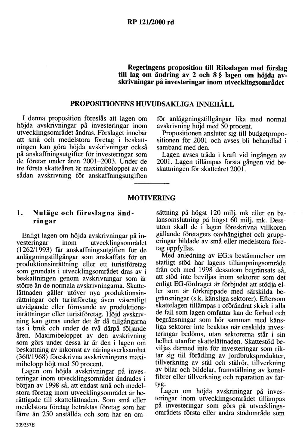 RP 121/2000 rd Regeringens proposition till Riksdagen med förslag till lag om ändring av 2 och 8 lagen om höjda avskrivningar på investeringar inom utvecklingsområdet PROPOSITIONENS HUVUDSAKLIGA