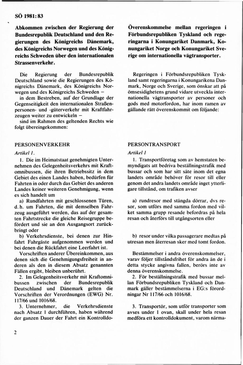 Abkommen zwischen der Regierung der Bundesrepublik Deutschland und den Regierungen des Königreichs Danemark, des Königreichs Norwegen und des Königreichs Schweden tiber den internationalen