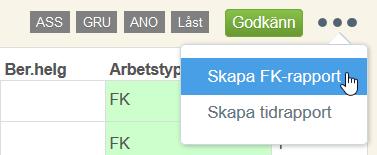 Skapa FK- och tidrapport Till höger om knappen Godkänn i tidrapporten visas en meny med tre punkter. När menyn klickas har du möjlighet att skapa en FK- och tidrapport.