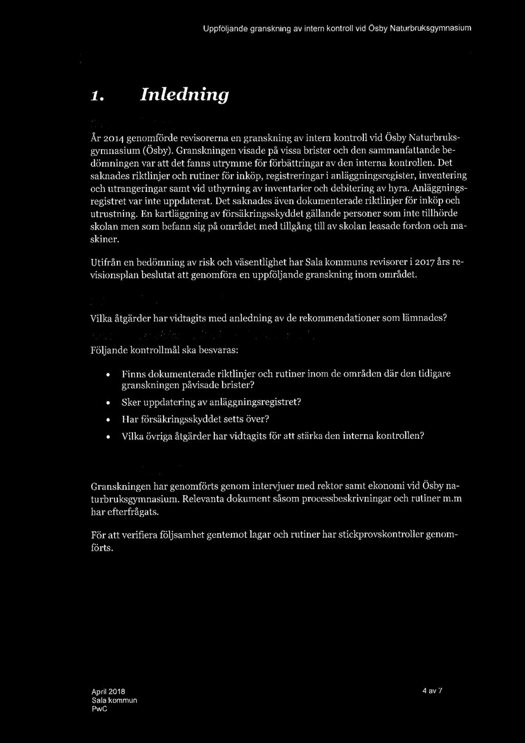 1. Inledning 1.1.. Bakgrund År 2014 genomförde revisorerna en granskning av intern kontroll vid Ösby Naturbruks gymnasium (Ösby).