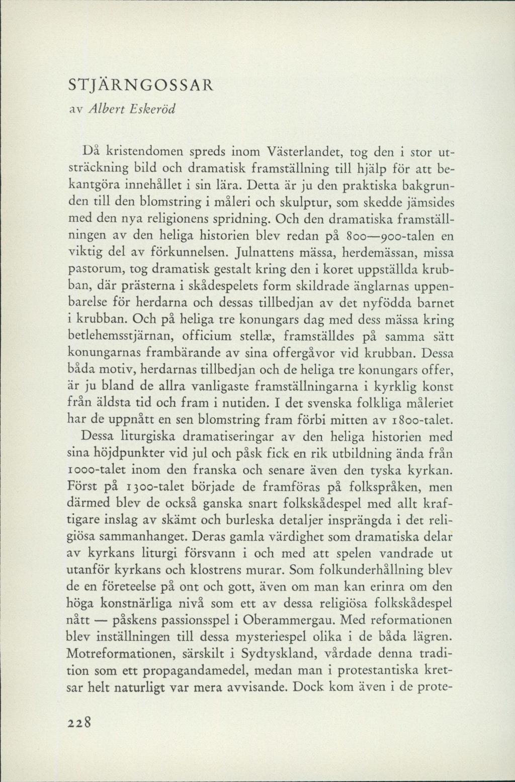 STJÄRNGOSSAR av Albert Eskeröd Då kristendomen spreds inom Västerlandet, tog den i stor utsträckning bild och dramatisk framställning till hjälp för att bekantgöra innehållet i sin lära.