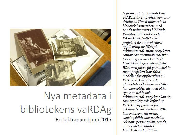 Rapporten publicerades i juni 2015 Fick, H., Fredriksson, A., Lindblom, H. (2015).