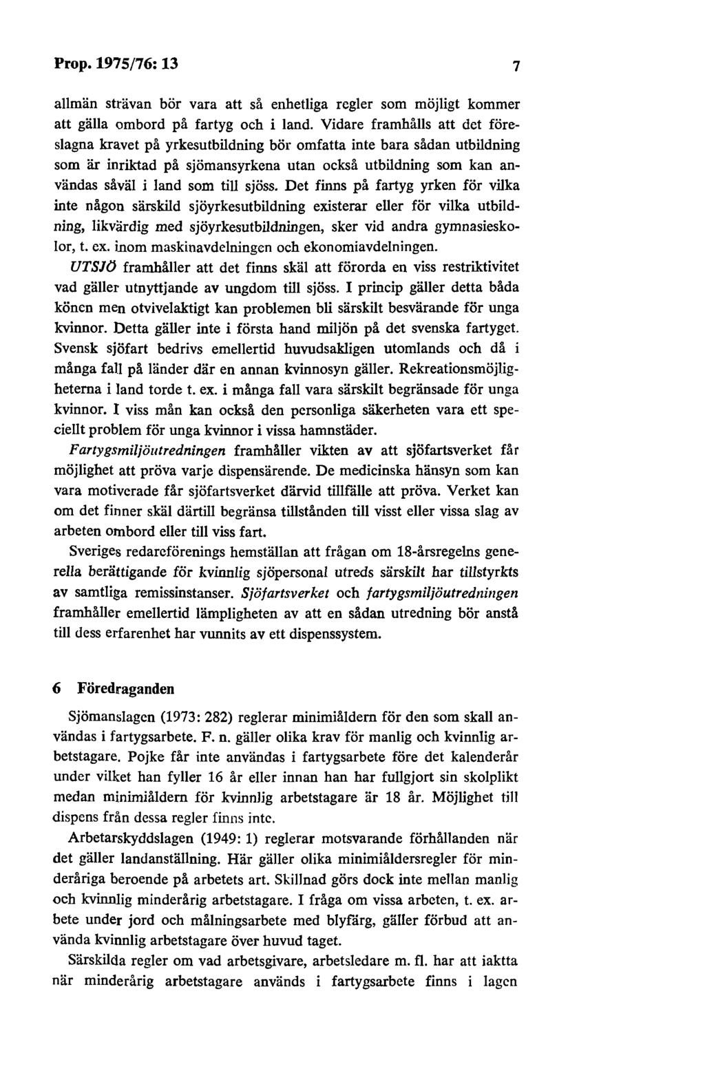 Prop. 1975/76: 13 7 allmän strävan bör vara att så enhetliga regler som möjligt kommer att gälla ombord på fartyg och i land.