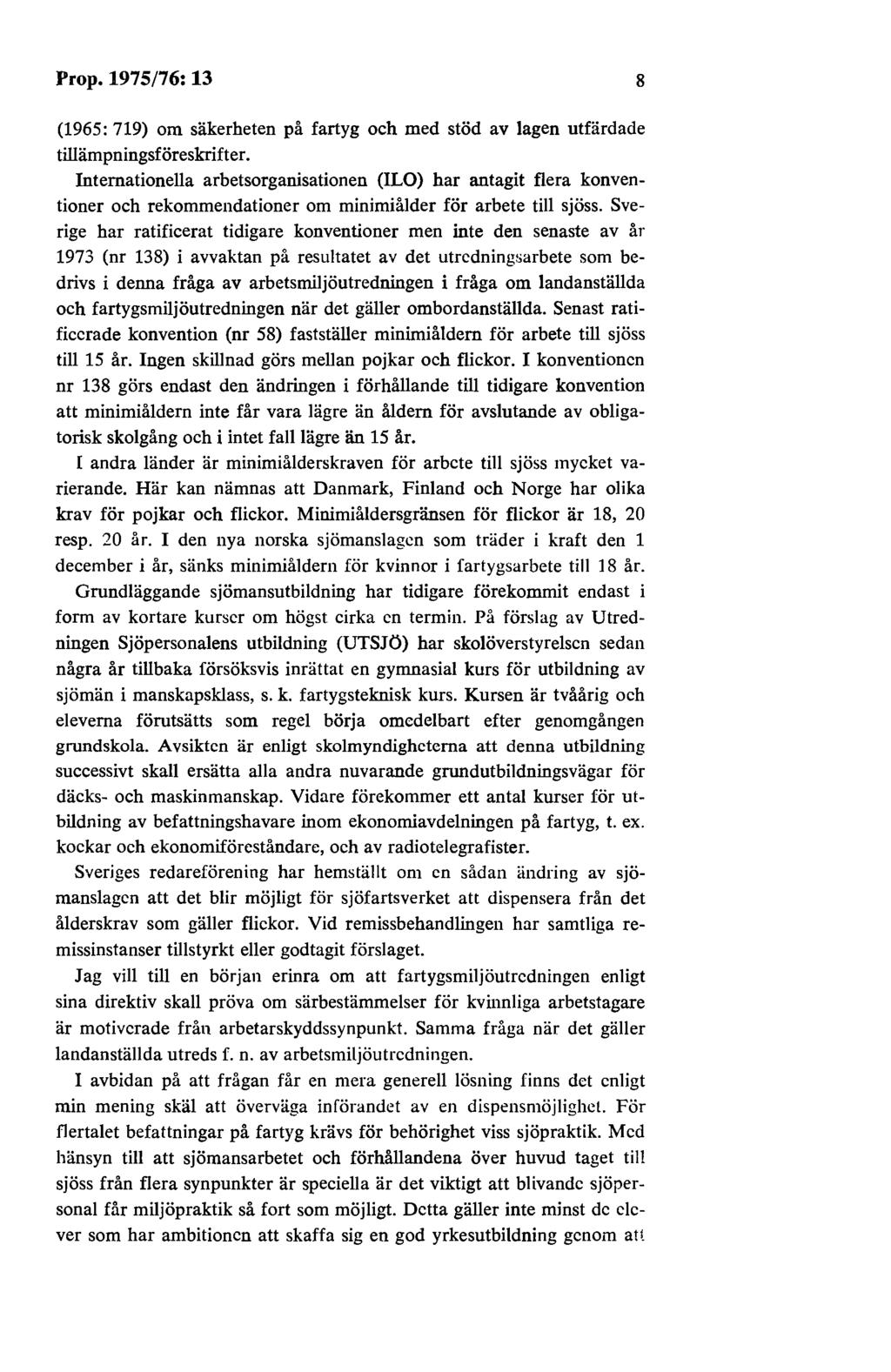 Prop. 1975/76: 13 8 (1965: 719) om säkerheten på fartyg och med stöd av lagen utfärdade tillämpningsföreskrifter.