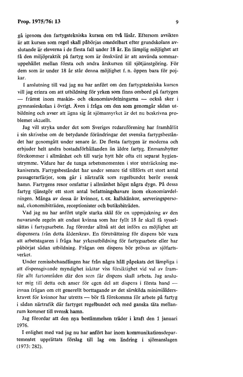 Prop. 1975/76: 13 9 gå igenom den fartygstekniska kursen om två läsår.