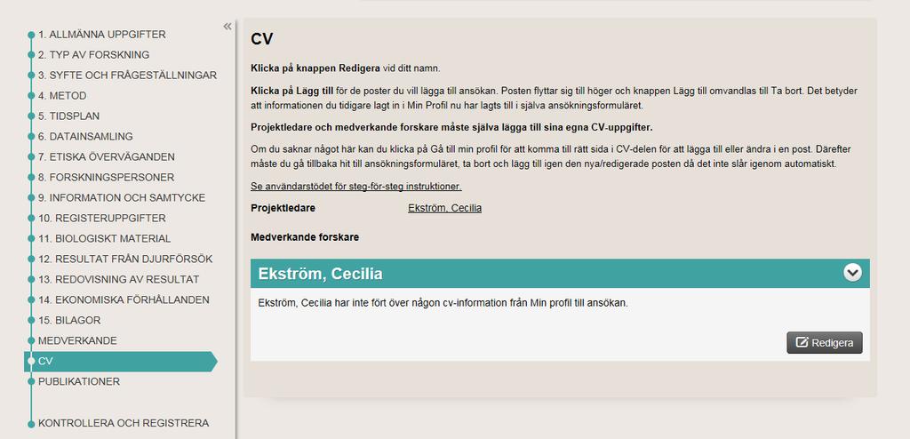 1 CV För att lägga till CV-information måste informationen föras över från Min profil till ansökan.