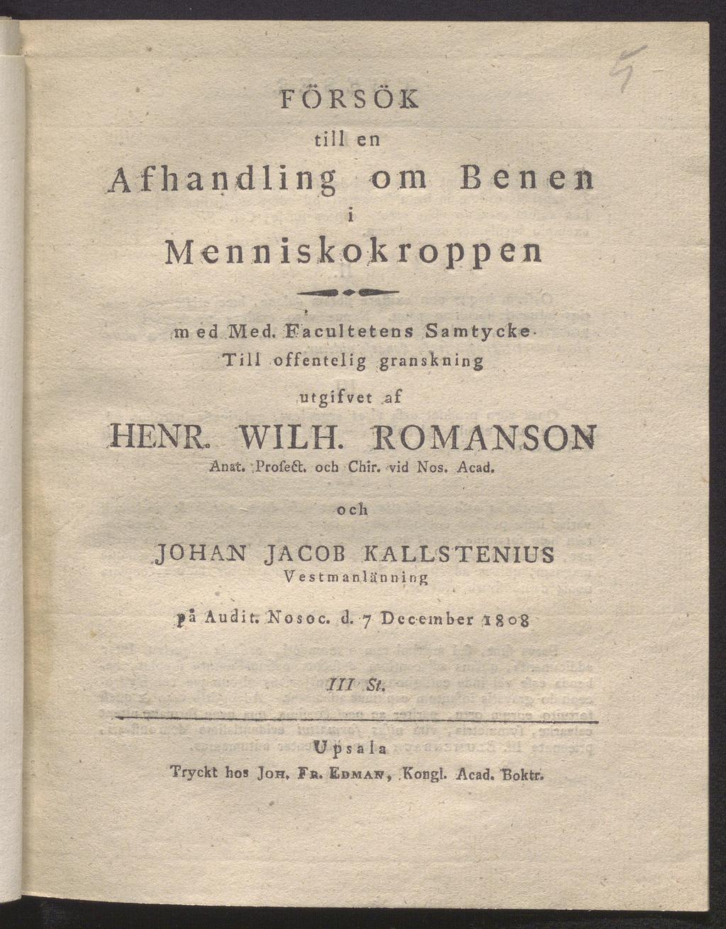 F Ö R S Ö K till en Af handling om Benen i M e n n i s kok r öppen i innii t.. / m ed Med. Eacul tetens Samtycke Till offentelig granskning utgifvet af HENR. WILH. ROMANSON Anat.