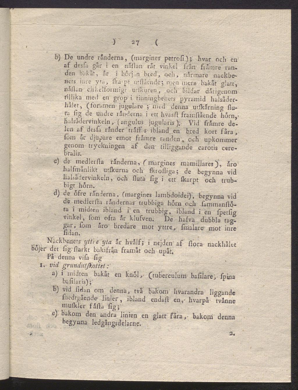 ) 27 ( b) De undre ronderna, (margines petrofi ) $ hvar och en af desfa går i en nåfian råt vinkel från främre ran den Bii k ar, år i borj,n bred, och, nårmare -nackbe nets inre yta, fkarpt uthående;