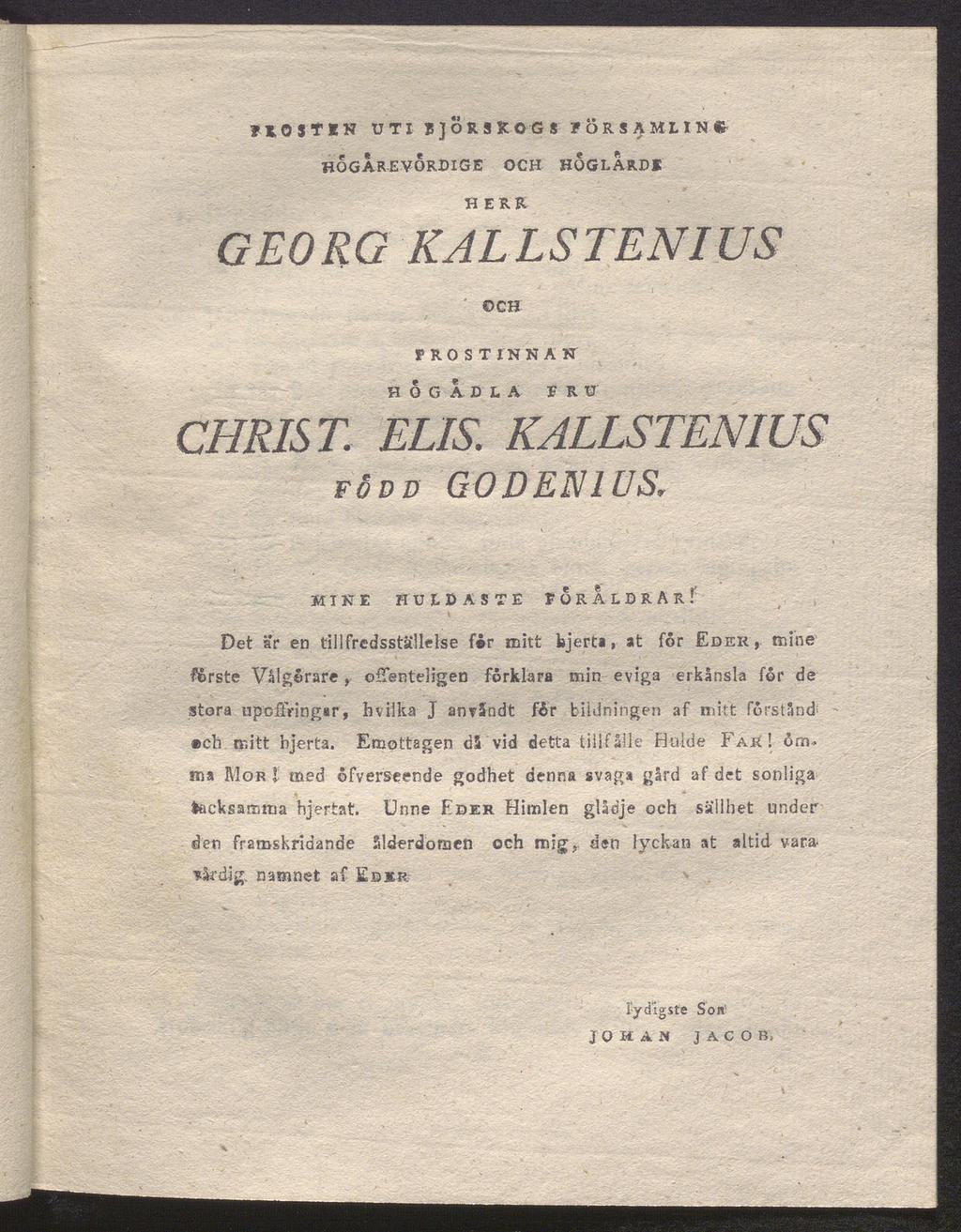HOSflH UTI JSJÖRSKOGS FÖRSAMLING hogarevordige och hogl.ar.ds ^ E R R GEORG KALLSTENIUS och prostinnan hög adla fru' CHRIST. ELIS. KALLSTENIUS född GOD ENl US. MIKE HULDASTE FÜRALDRAR!