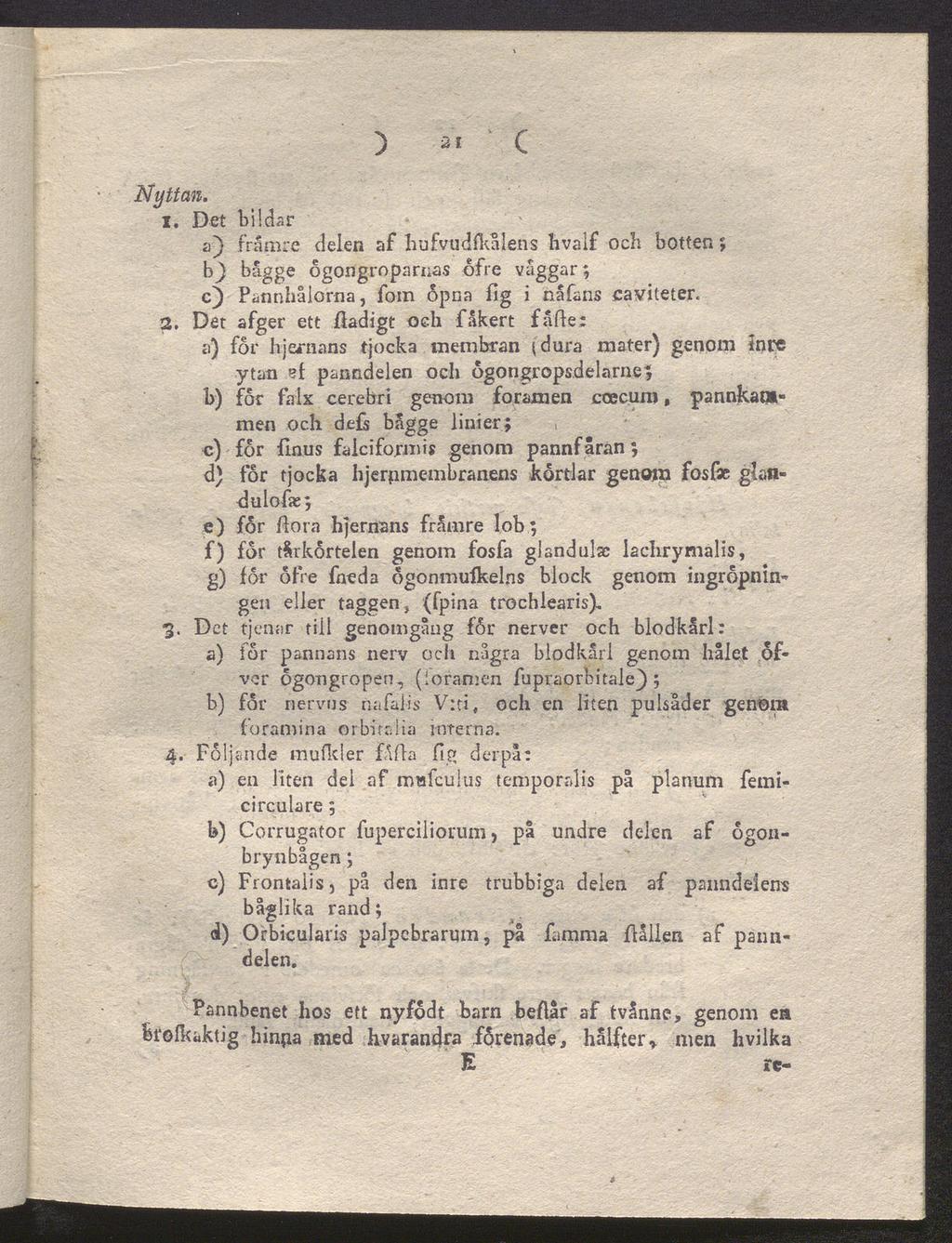 5 si C Nyttan. 1. Det bildar a) främre delen af hufvudfirålens hvaif och botten; bagge Ögongroparnas ofre väggar; c) Pannhålorna, fom öpna fig i nå fans caviteter. 2.