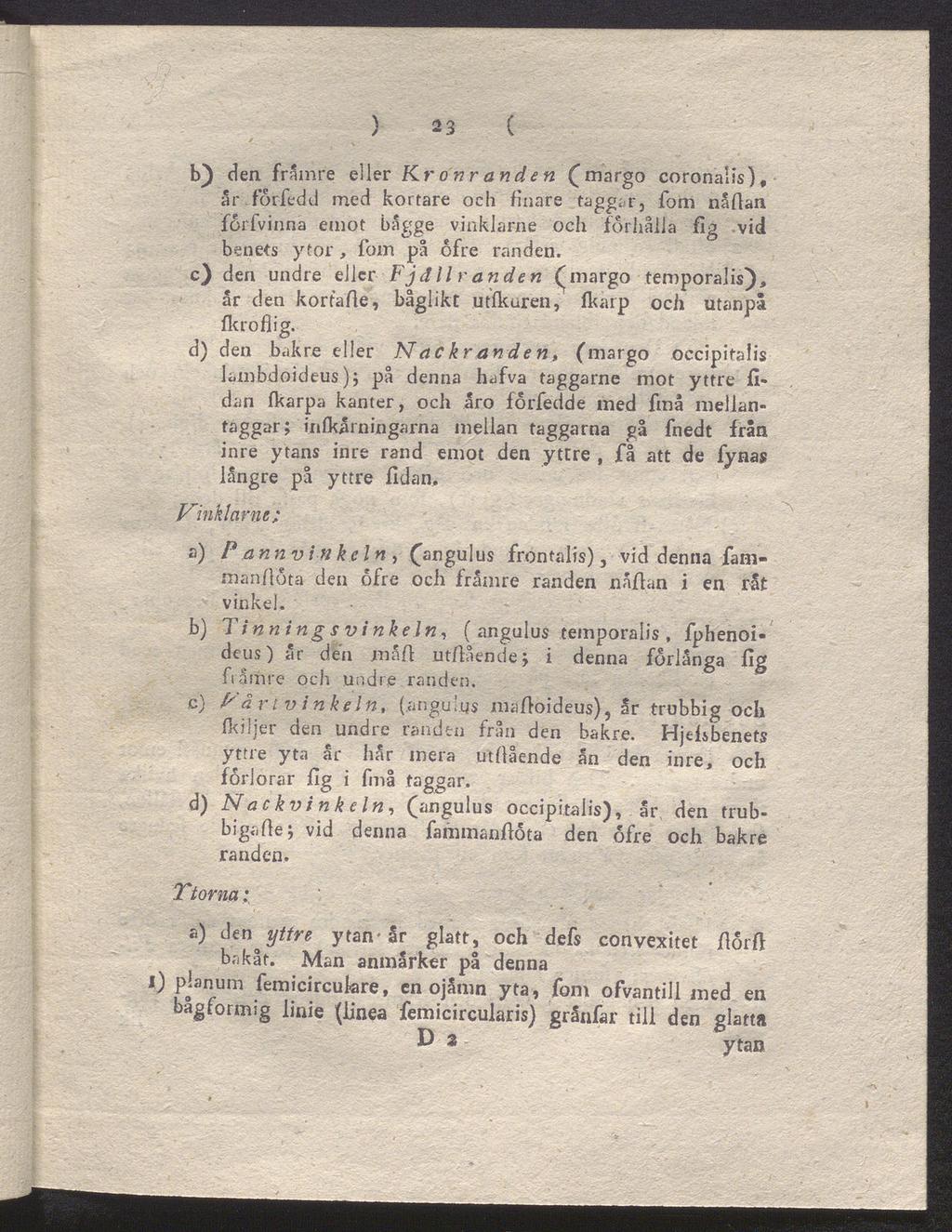 ) 23 ( b) den främre eller Kr o nr anden (margo coronalis), år förfedd med kortare och finare taggar, fom nåflan forfvinna emot bagge vinklarne och förhålla füg vid benets ytor, fom på ofre randen.