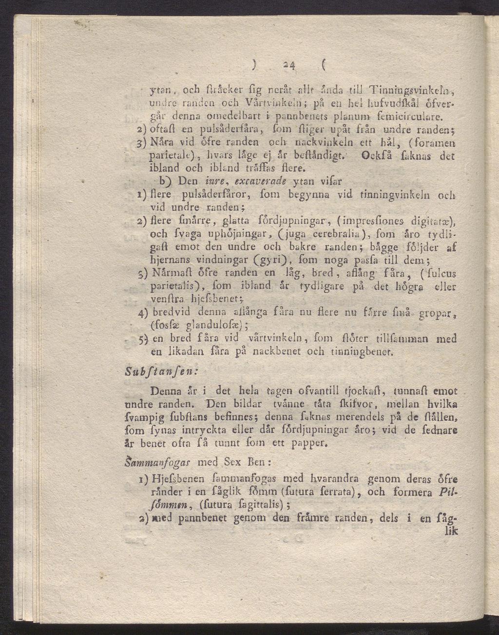 ) M ( ytan, och fhåcker fl g neråt allt anda till Tinningsvinkehv, undre randen och Vårtvinkeln; på en hel hufvudflkål ofvcr* gar denna omedelbart t pannbenets planum femicircuiare.