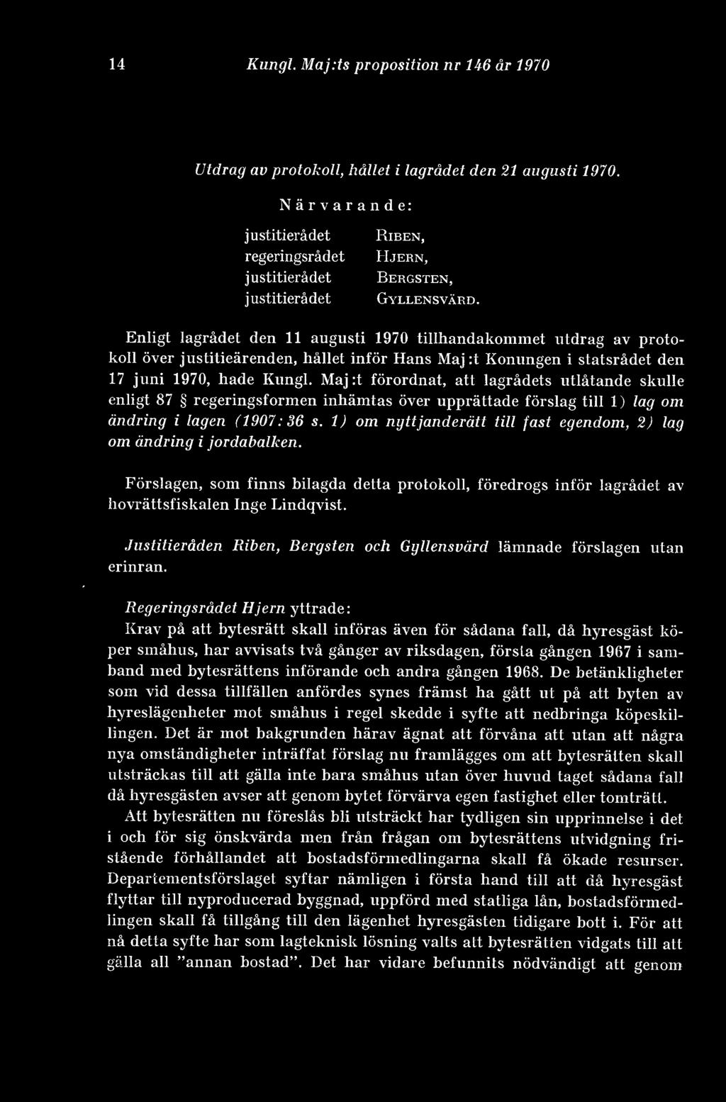 Enligt lagrådet den 11 augusti 1970 tillhandakommet utdrag av protokoll över justitieärenden, hållet inför Hans Maj :t Konungen i statsrådet den 17 juni 1970, hade Kungl.