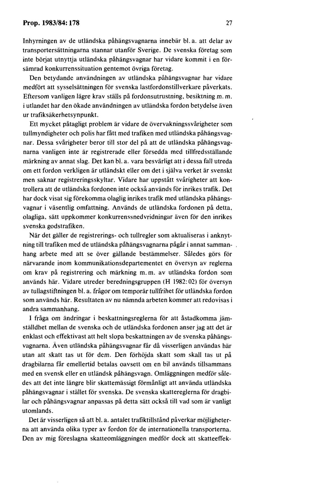Prop. 1983/84: 178 27 Inhyrningen av de utländska påhängsvagnarna innebär bl. a. att delar av transportersättningarna stannar utanför Sverige.