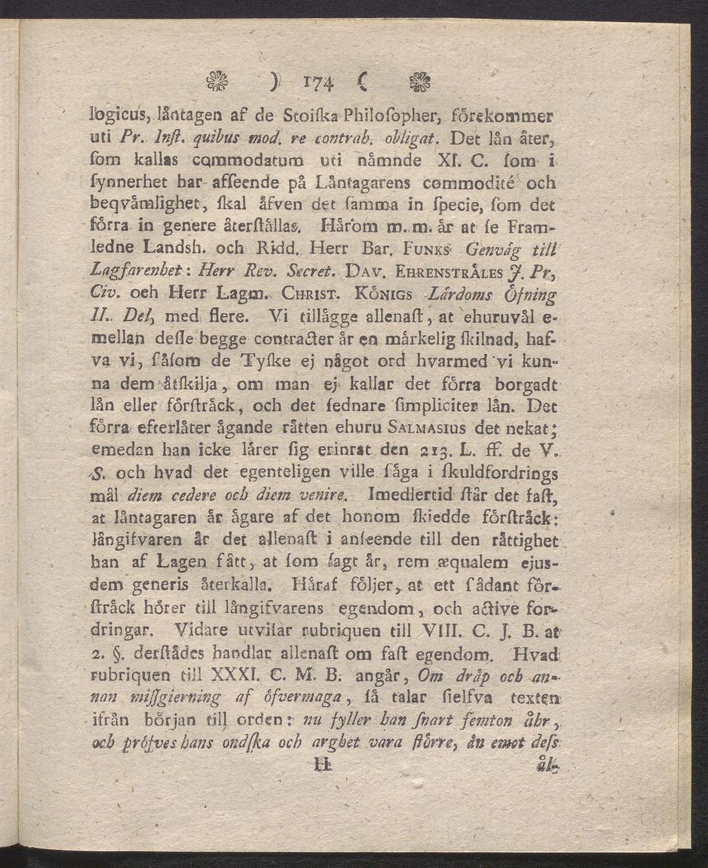 II ) 174 c n Ibgicus, läntagen af de Stoilka Philofopher, förekommer uti Pr. Infi, quibus mod. re contrab. obligat. Det lån åter, (öm kallas cqinmodatum uti nämnde Xk C.