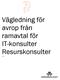 Vägledning för avrop från ramavtal för IT-konsulter Resurskonsulter