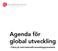 Agenda för global utveckling. - Fokus på internationellt utvecklingssamarbete