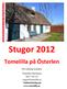 Stugor 2012. Tomelilla på Österlen. För bokning kontakta Tomelilla Turistbyrå 0417-181 10 stugor@tomelilla.se Onlinebokning på www.tomelilla.