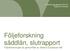 Utvärderingsrapporter 2012:01 Regional utveckling. Följeforskning såddlån, slutrapport Följeforskningen är genomförd av Sweco Eurofuturs AB