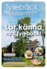 Tylebäck. Lär känna. nya Tylebäck! Krönika sid 2. Tylebäck har fått förstärkning 6. Möt köksmästaren Åke sid 4