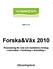 2009-12-15. Forska&Väx 2010. Finansiering för små och medelstora företag innovation forskning utveckling. Utlysningstext