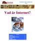 Vad är Internet? Innehåll: Inledning 1 Vad är Internet? 2 Om du kan Internetadressen 3 Söka på Internet 4 Övningar 5 Kortfattad repetition 9